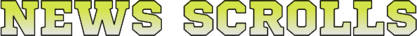 NEWS SCROLLS
